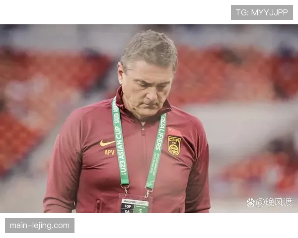 主帅安东尼奥务实战术部署 引领U23国足实现历史突破